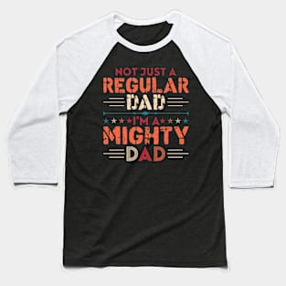 Not Just A Regular Dad I'M A Mighty Dad Baseball T-Shirt